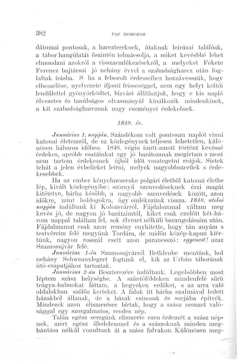 S ha a felsorolt érdemeihez hozzávesszük, hogy elbeszélése, nyelvezete ifjonti frisseséggel, nem egy helyt költői lendülettel gyönyörködtet, bízvást állíthatjuk, hogy e kis napló élvezetes ós