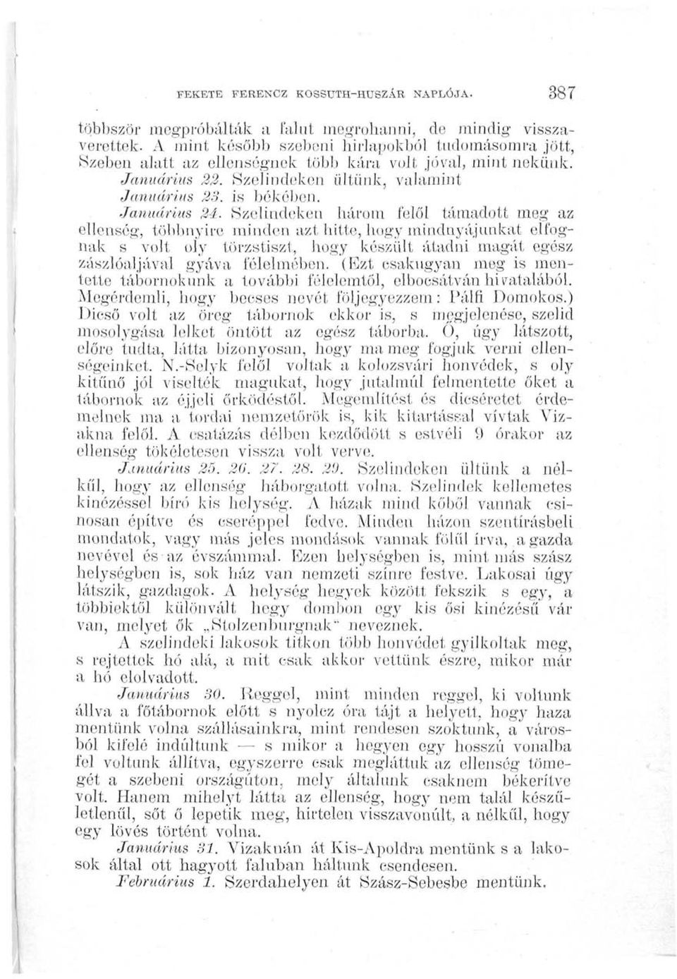 Szelindeken három felől támadott meg az ellenség, többnyire minden azt hitte, hogy mindnyájunkat elfognak s volt oly törzstiszt, hogy készült átadni magát egész zászlóaljával gyáva félelmében.