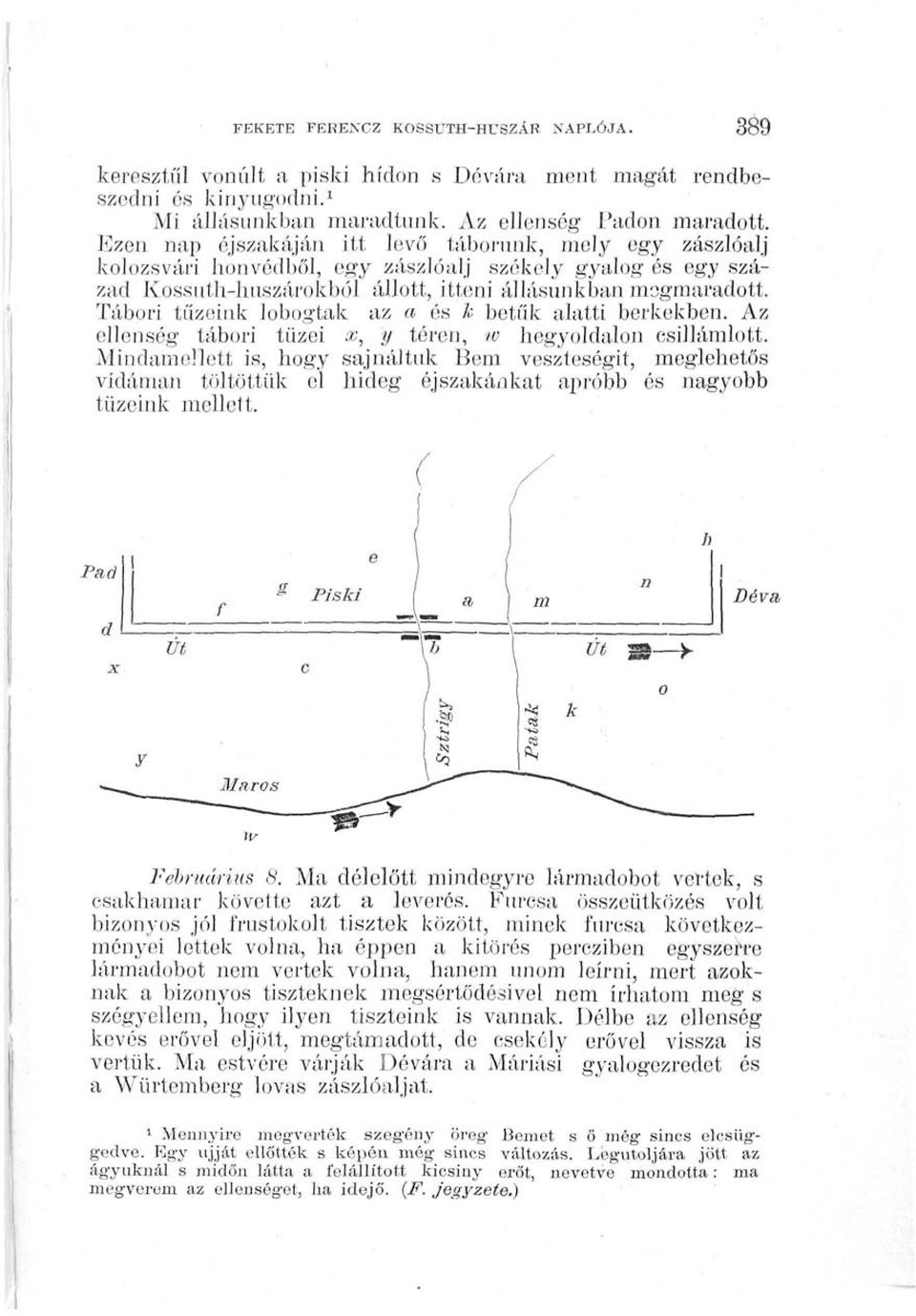 Tábori tíízeink lobogtak az a és k betűk alatti berkekben. Az ellenség tábori tüzei áf, y téren, w hegyoldalon csillámlott.