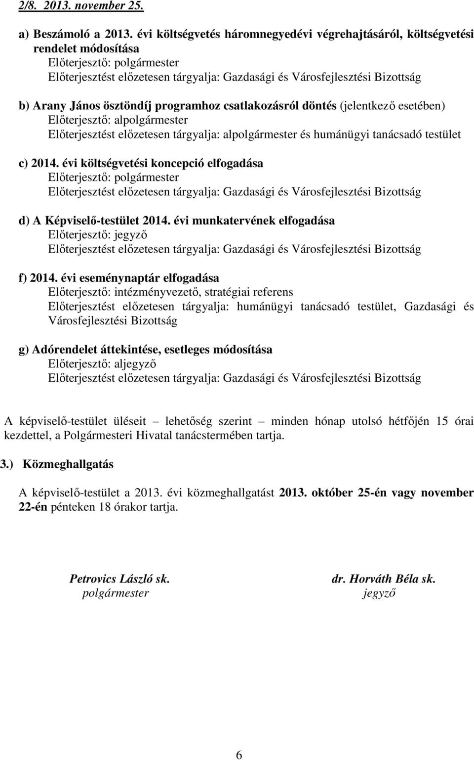 évi költségvetési koncepció elfogadása d) A Képviselő-testület 2014. évi munkatervének elfogadása f) 2014.