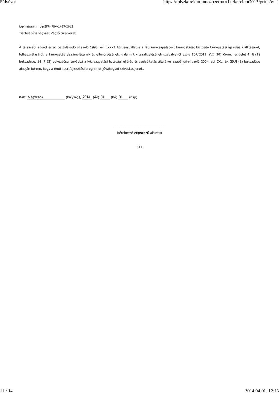 visszafizetésének szabályairól szóló 107/2011. (VI. 30) Korm. rendelet 4. (1) bekezdése, 16.