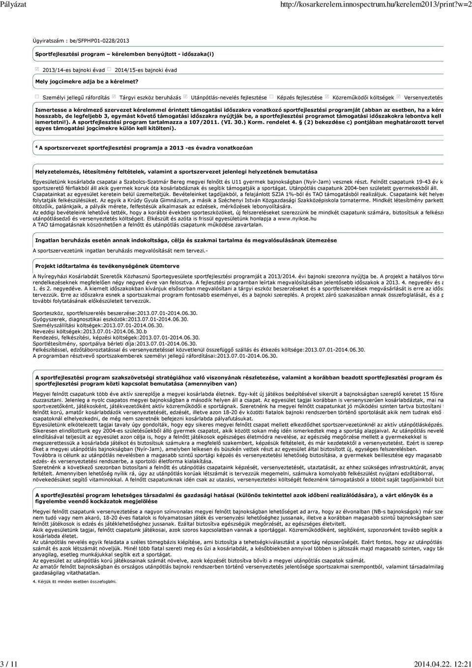 érintett támogatási időszakra vonatkozó sportfejlesztési programját (abban az esetben, ha a kérelmet hosszabb, de legfeljebb 3, egymást követő támogatási időszakra nyújtják be, a sportfejlesztési