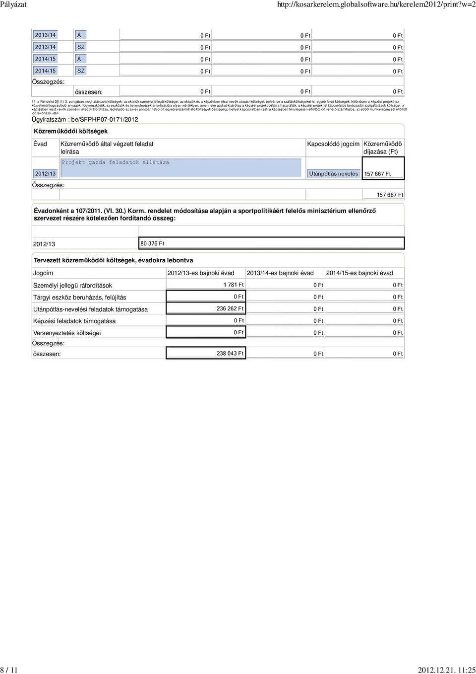 a képzési projekthez közvetlenül kapcsolódó anyagok, fogyóeszközök, az eszközök és berendezések amortizációja olyan mértékben, amennyire azokat kizárólag a képzési projekt céljaira használják, a