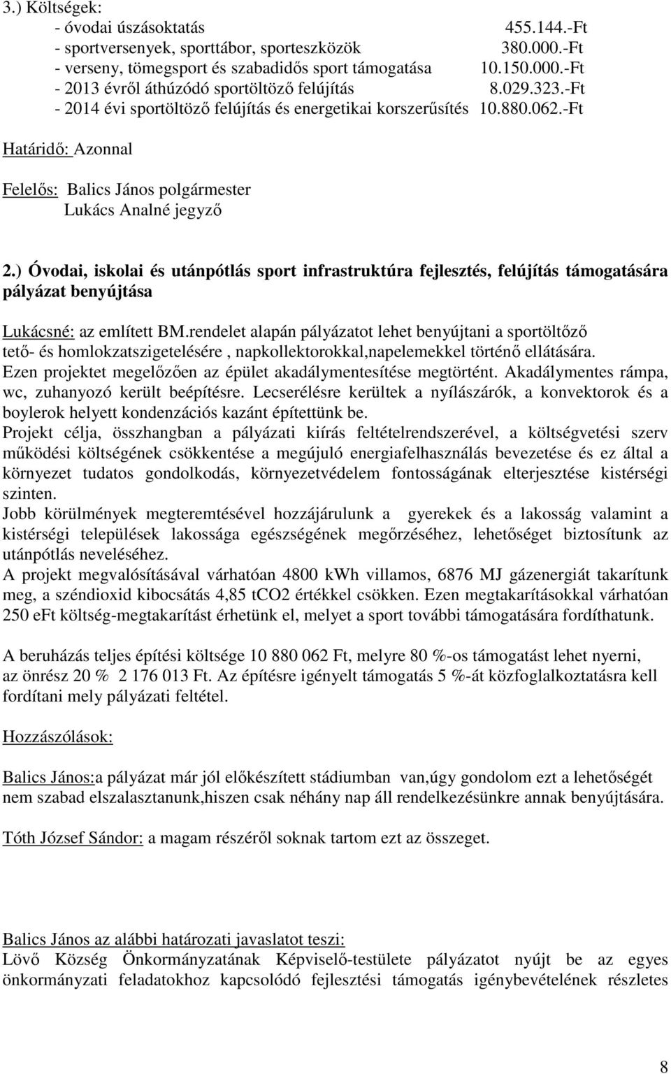 ) Óvodai, iskolai és utánpótlás sport infrastruktúra fejlesztés, felújítás támogatására pályázat benyújtása Lukácsné: az említett BM.