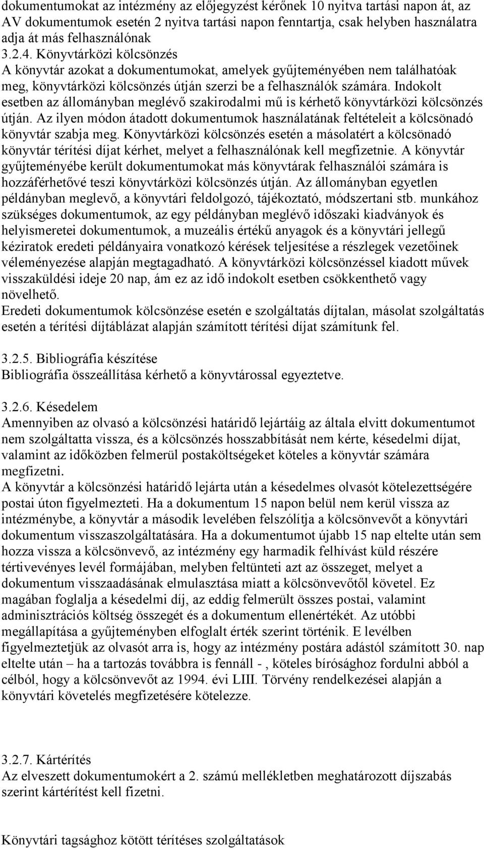 Indokolt esetben az állományban meglévő szakirodalmi mű is kérhető könyvtárközi kölcsönzés útján. Az ilyen módon átadott dokumentumok használatának feltételeit a kölcsönadó könyvtár szabja meg.