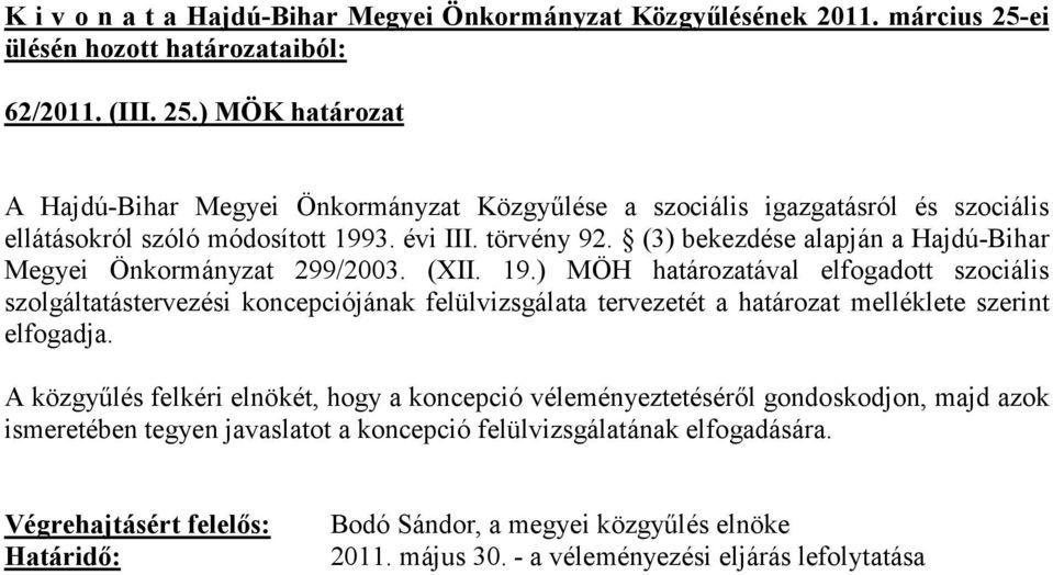 ) MÖH határozatával elfogadott szociális szolgáltatástervezési koncepciójának felülvizsgálata tervezetét a határozat melléklete szerint elfogadja.