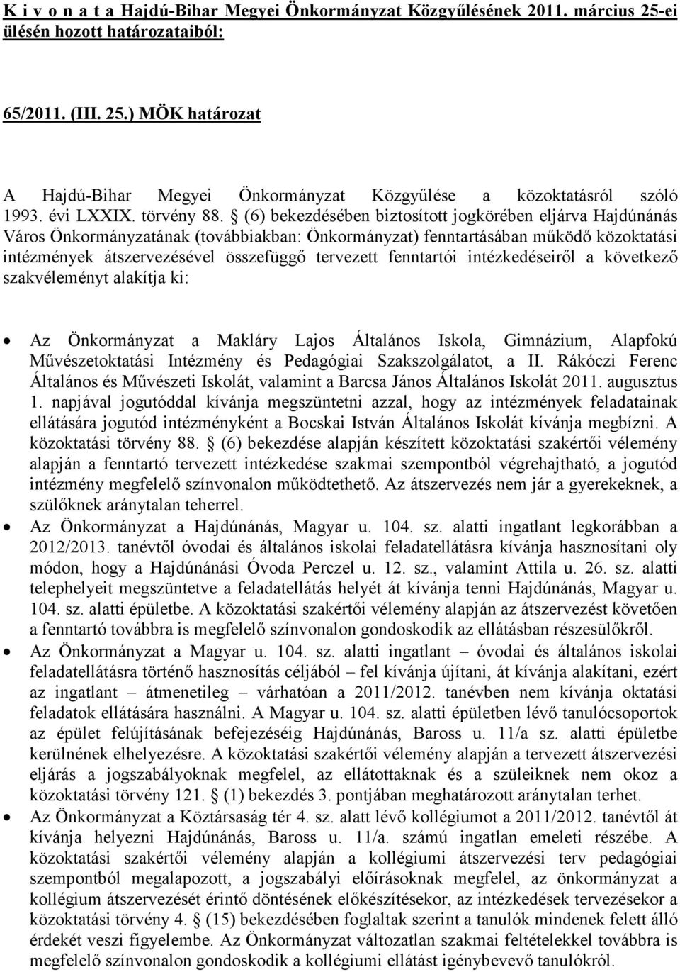 fenntartói intézkedéseirıl a következı szakvéleményt alakítja ki: Az Önkormányzat a Makláry Lajos Általános Iskola, Gimnázium, Alapfokú Mővészetoktatási Intézmény és Pedagógiai Szakszolgálatot, a II.