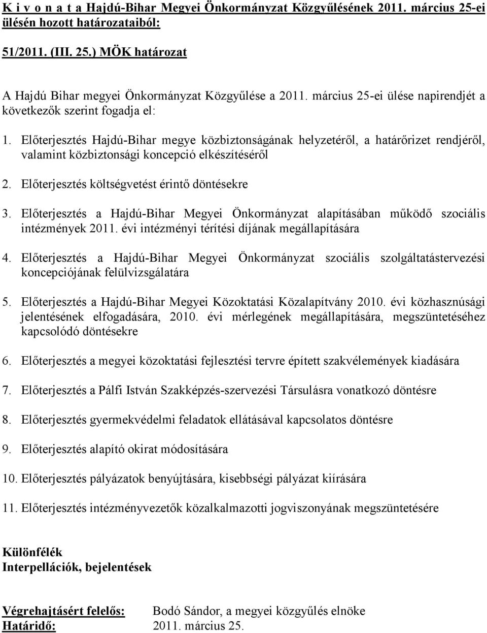 Elıterjesztés a Hajdú-Bihar Megyei Önkormányzat alapításában mőködı szociális intézmények 2011. évi intézményi térítési díjának megállapítására 4.