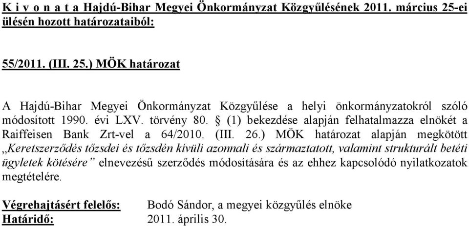 törvény 80. (1) bekezdése alapján felhatalmazza elnökét a Raiffeisen Bank Zrt-vel a 64/2010. (III. 26.