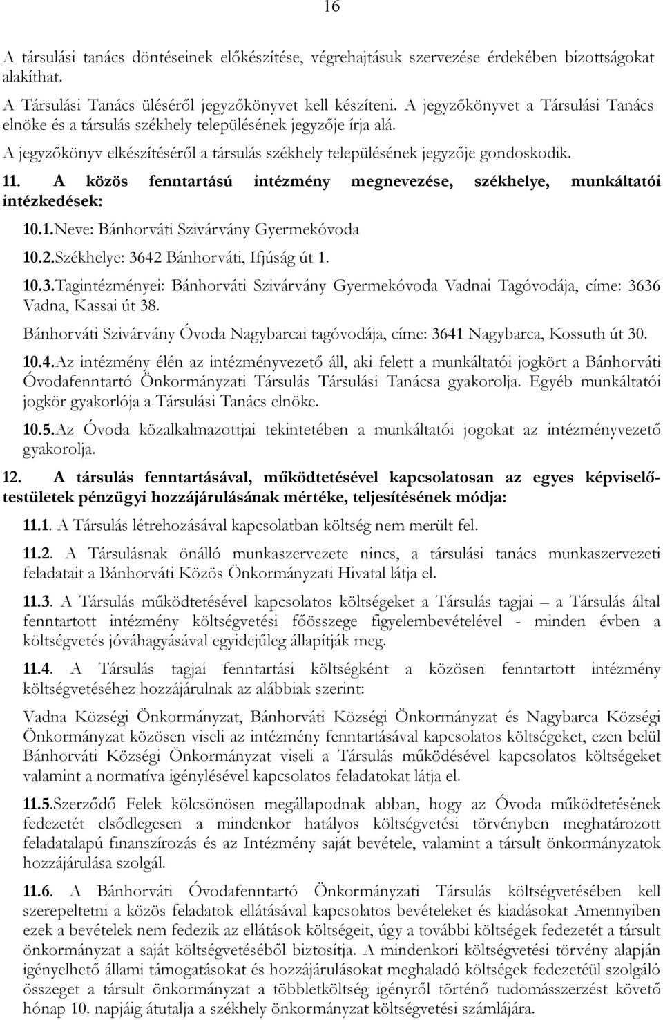 A közös fenntartású intézmény megnevezése, székhelye, munkáltatói intézkedések: 10.1.Neve: Bánhorváti Szivárvány Gyermekóvoda 10.2.Székhelye: 36