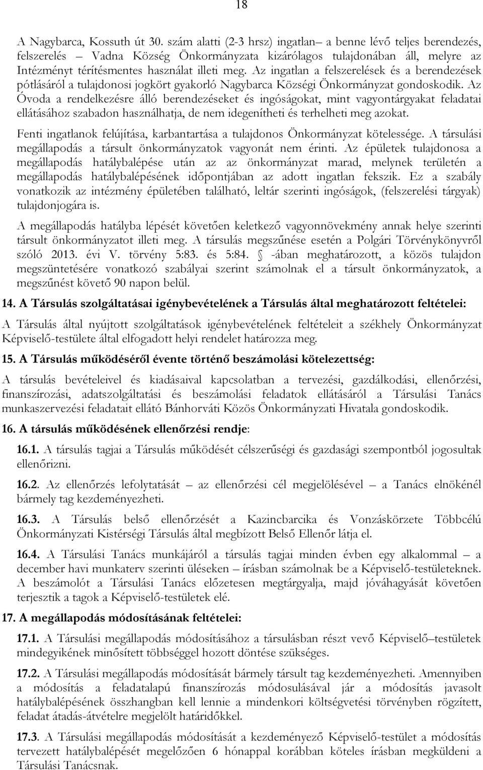 Az ingatlan a felszerelések és a berendezések pótlásáról a tulajdonosi jogkört gyakorló Nagybarca Községi Önkormányzat gondoskodik.