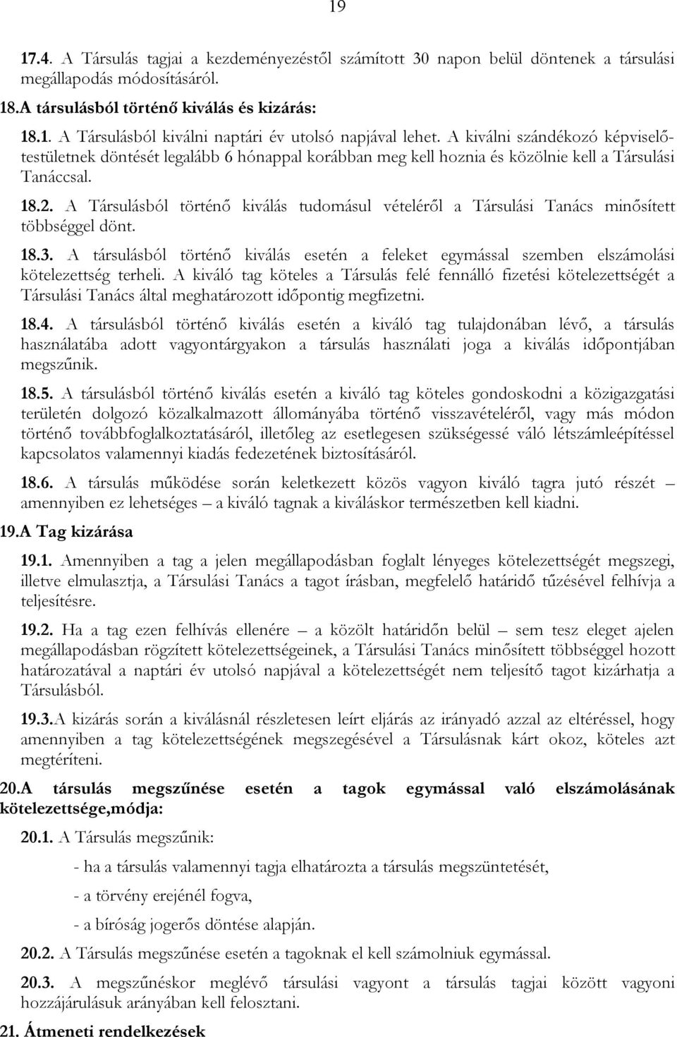 A Társulásból történő kiválás tudomásul vételéről a Társulási Tanács minősített többséggel dönt. 18.3.