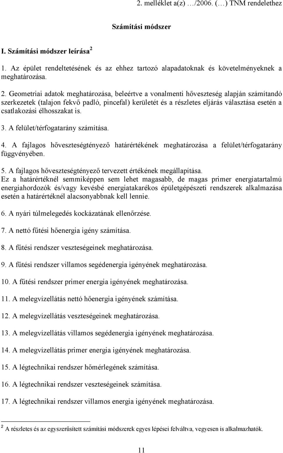 Geometriai adatok meghatározása, beleértve a vonalmenti hőveszteség alapján számítandó szerkezetek (talajon fekvő padló, pincefal) kerületét és a részletes eljárás választása esetén a csatlakozási