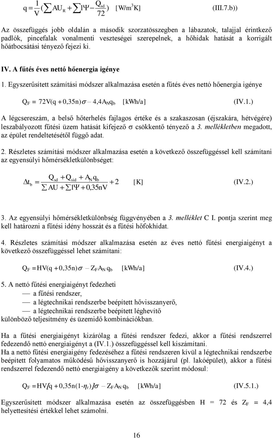 tényező fejezi ki. IV. A fűtés éves nettó hőenergia igénye 1.