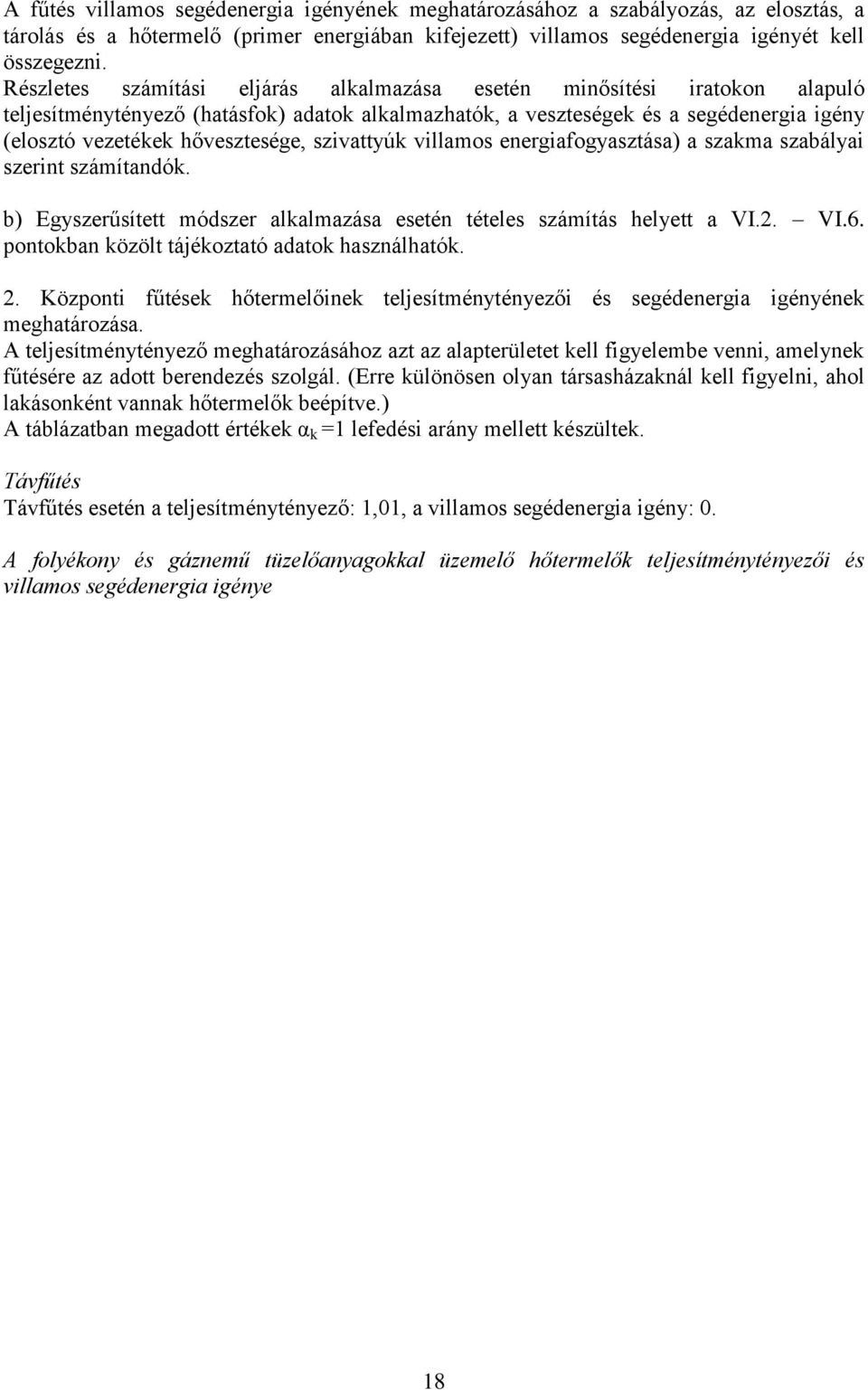 szivattyúk villamos energiafogyasztása) a szakma szabályai szerint számítandók. b) Egyszerűsített módszer alkalmazása esetén tételes számítás helyett a VI.2. VI.6.