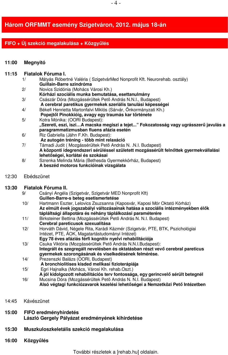 , Budapest) A cerebral paretikus gyermekek szeriális tanulási képességei 4/ Békefi Henrietta Martonfalvi Miklós (Sárvár, Őnkormányzati Kh.