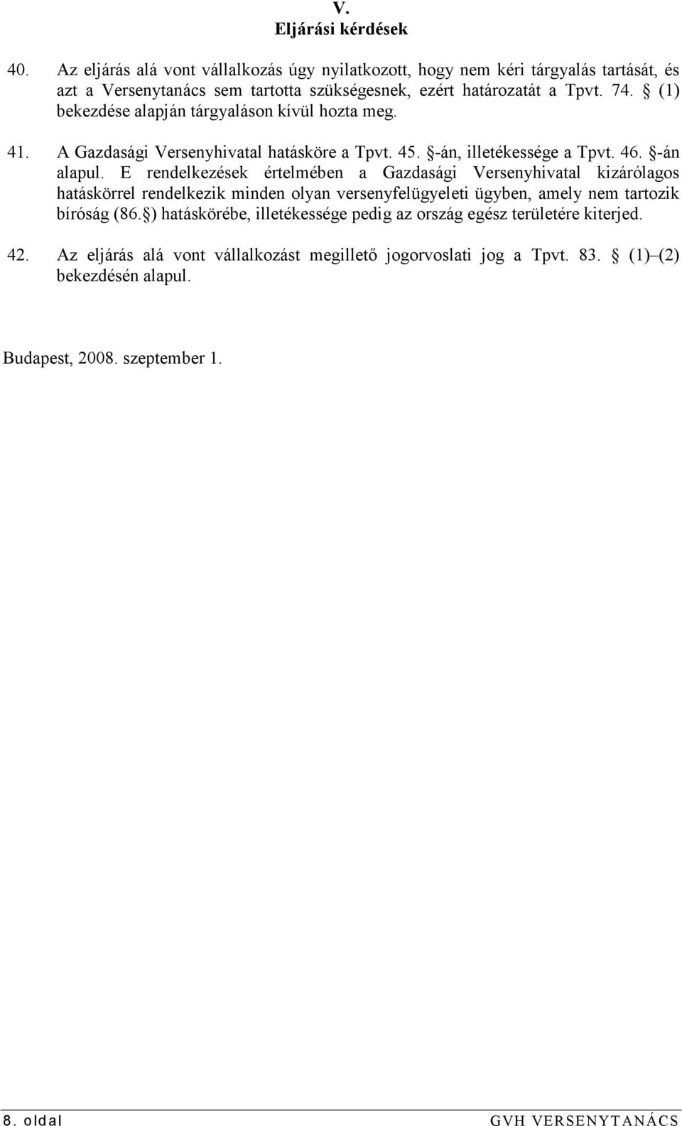 (1) bekezdése alapján tárgyaláson kívül hozta meg. 41. A Gazdasági Versenyhivatal hatásköre a Tpvt. 45. -án, illetékessége a Tpvt. 46. -án alapul.