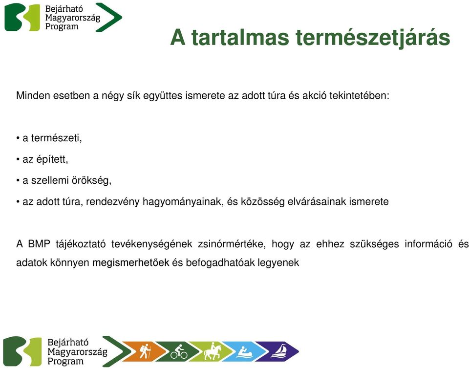 hagyományainak, és közösség elvárásainak ismerete A BMP tájékoztató tevékenységének