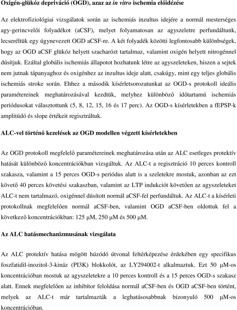 A két folyadék közötti legfontosabb különbségek, hogy az OGD acsf glükóz helyett szacharózt tartalmaz, valamint oxigén helyett nitrogénnel dúsítjuk.