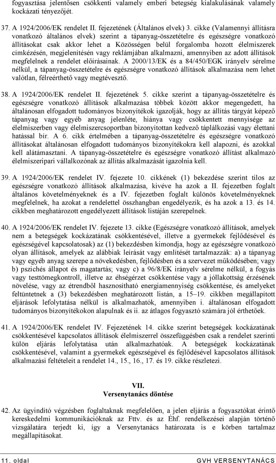 címkézésén, megjelenítésén vagy reklámjában alkalmazni, amennyiben az adott állítások megfelelnek a rendelet elıírásainak.