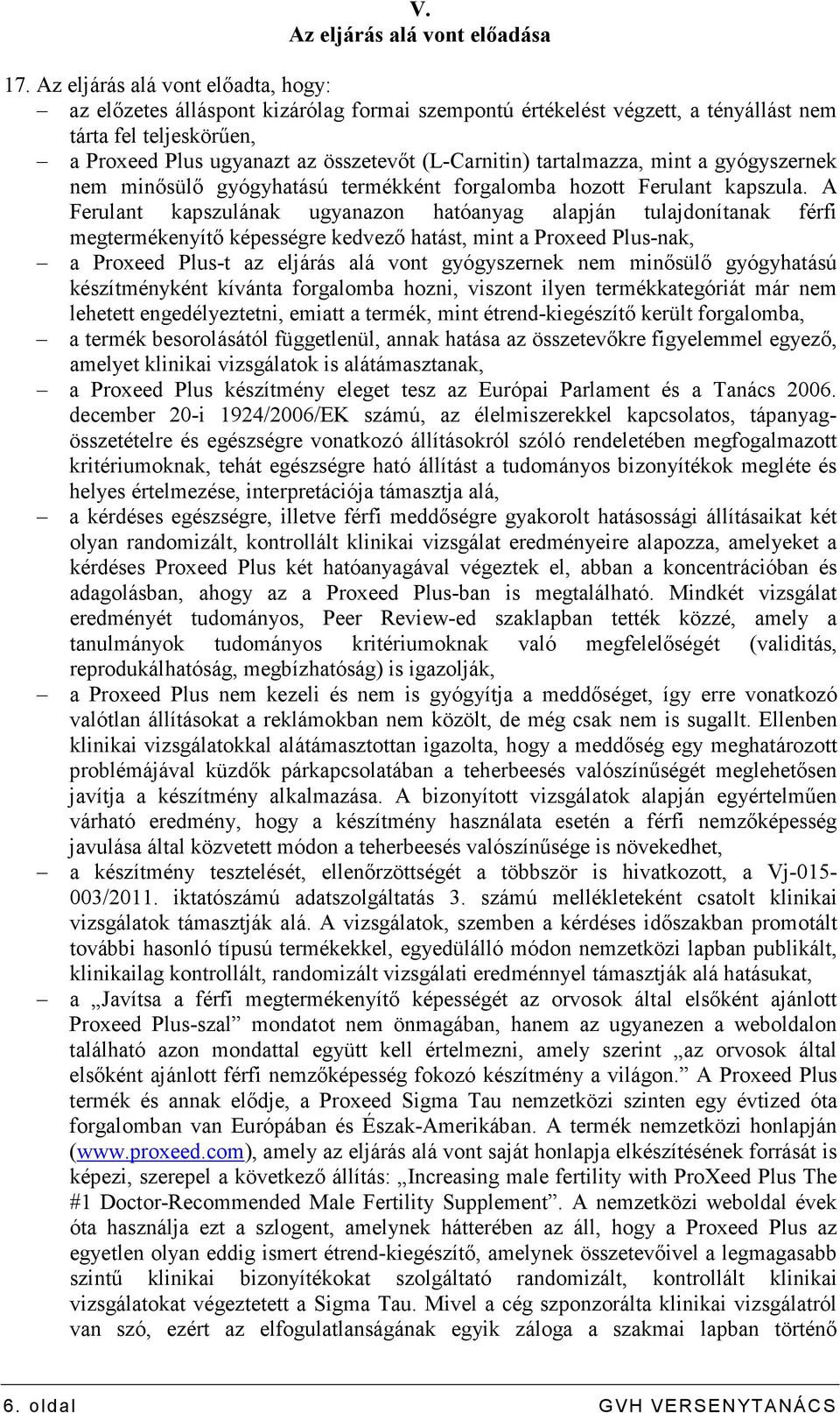 tartalmazza, mint a gyógyszernek nem minısülı gyógyhatású termékként forgalomba hozott Ferulant kapszula.