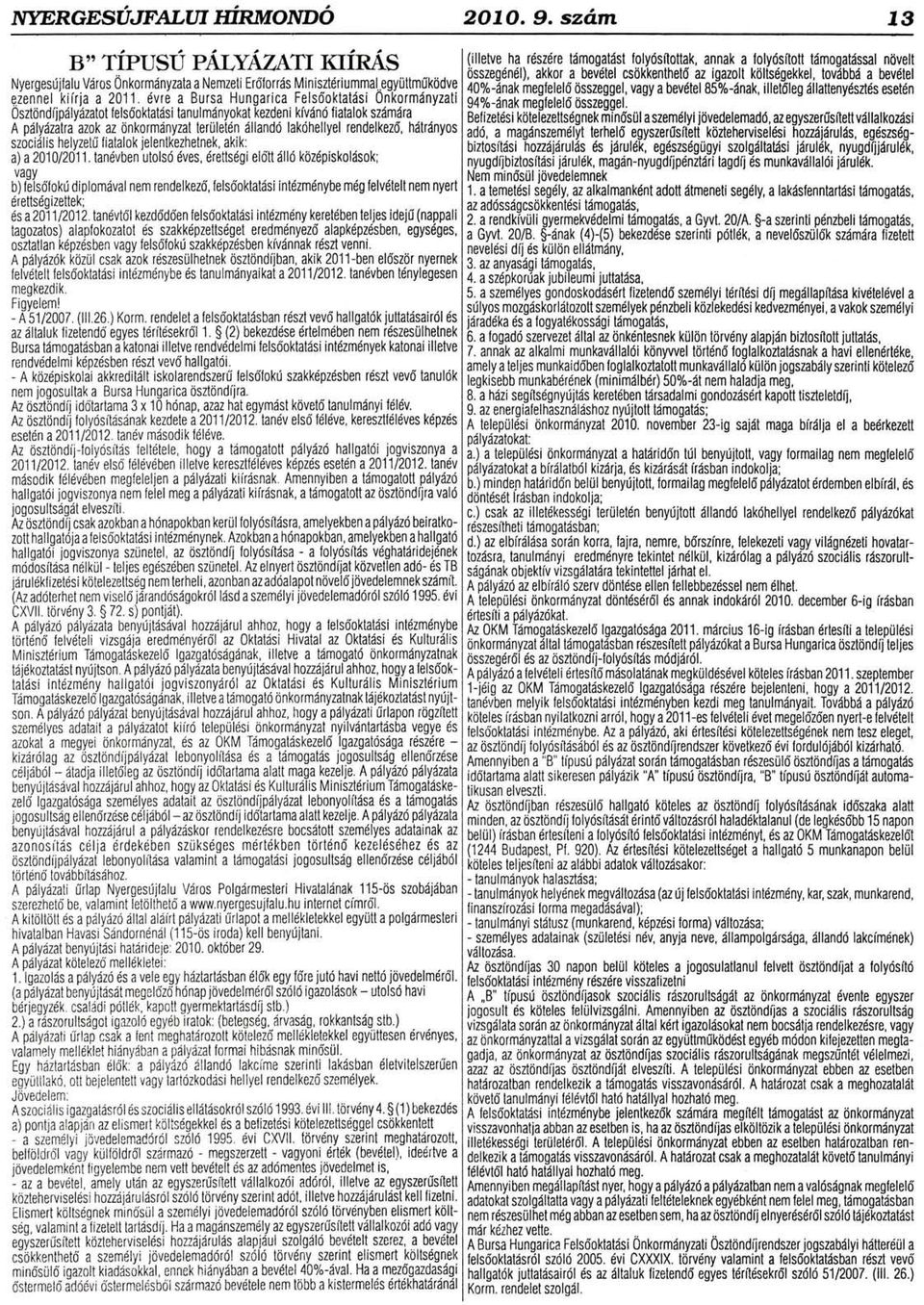 Viiros 0nkormdnyzata a Nemzeti Erriforrds Minisztdriummal.egyijttmrik0dve 40o/o-dnak megfelel6 Osszeggel, vagy a bevdtel 85%-dnak, illetdleg dllattenydszl6s esetdn q.zennel kiirja a 2011.