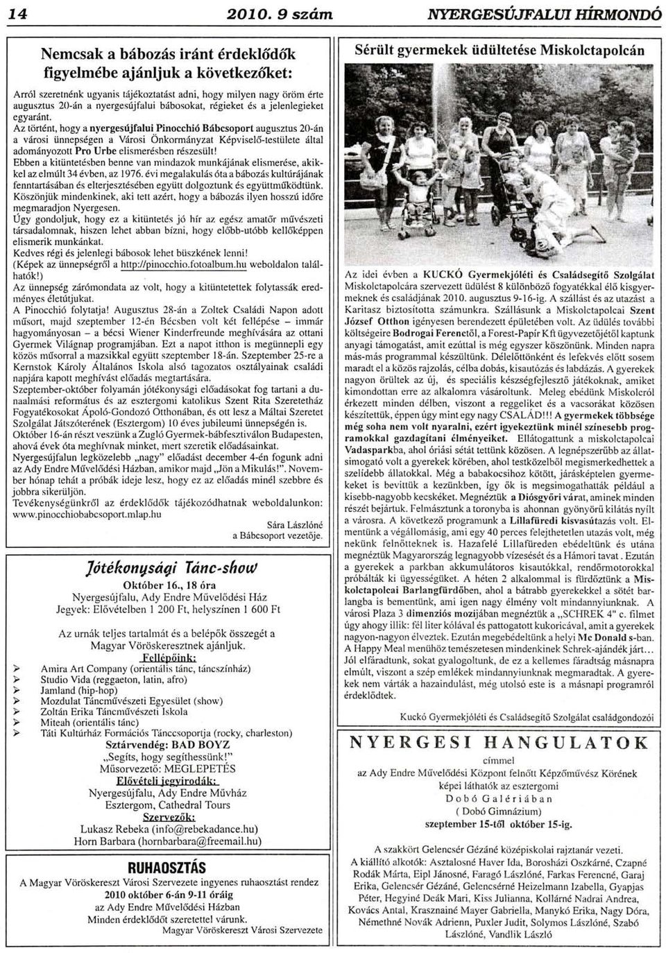 rdgieket ds a jelenlegieket egyardnt. Az trirtdnt, hogy a nyergesdjfaluipinocchiri Bdbcsoport augusztus 20-i{n a vrlrosi i.