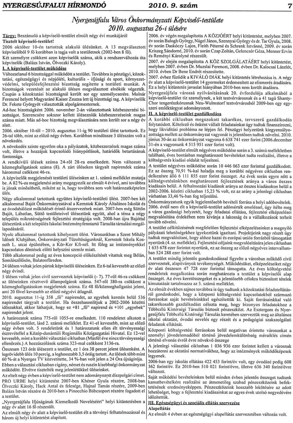 2006 okt6ber l0-dn tartottuk alakul6 iil6siinket. A l3 megvdlasztott dv sordn Dask6czy Lajos, Fleith Pdtern6 6s Schrenk Istv6nnd, 2009.