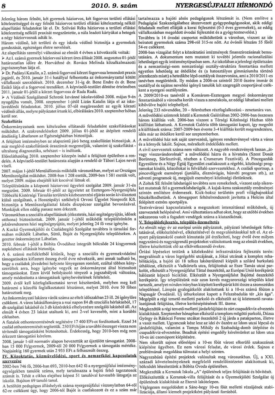 ldt el. Dr. Szilvdsi Rdka haziorvos a teriileti ell6t6sifeladataik mellett ell6tj6k a korai fejlesztdst (0-3 dves gyermekek), az eddig kdtelezettsdg nelkiili praxis6t megszi.