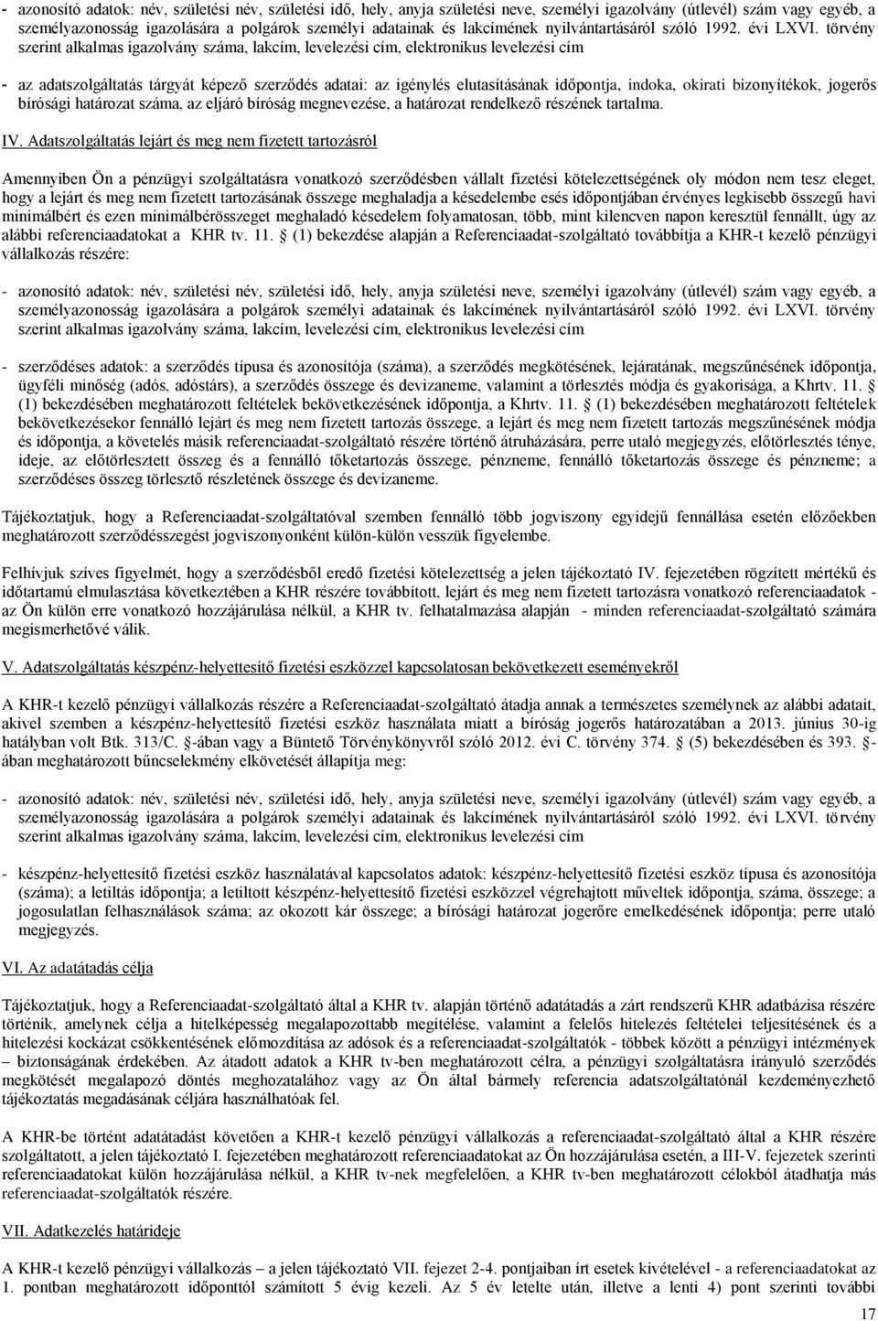 törvény szerint alkalmas igazolvány száma, lakcím, levelezési cím, elektronikus levelezési cím - az adatszolgáltatás tárgyát képező szerződés adatai: az igénylés elutasításának időpontja, indoka,