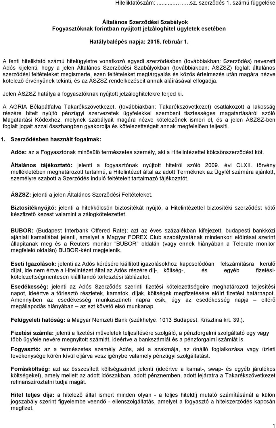 általános szerződési feltételeket megismerte, ezen feltételeket megtárgyalás és közös értelmezés után magára nézve kötelező érvényűnek tekinti, és az ÁSZSZ rendelkezéseit annak aláírásával elfogadja.