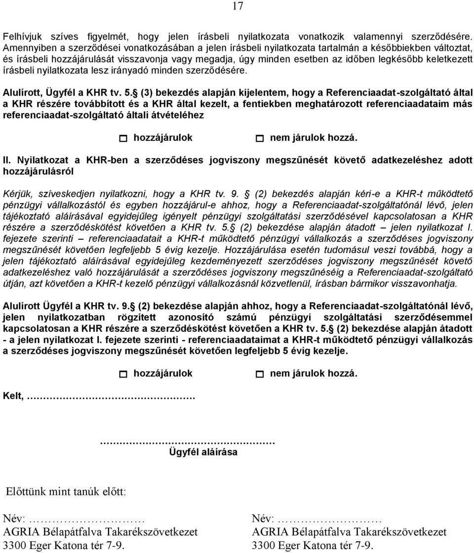 keletkezett írásbeli nyilatkozata lesz irányadó minden szerződésére. Alulírott, Ügyfél a KHR tv. 5.