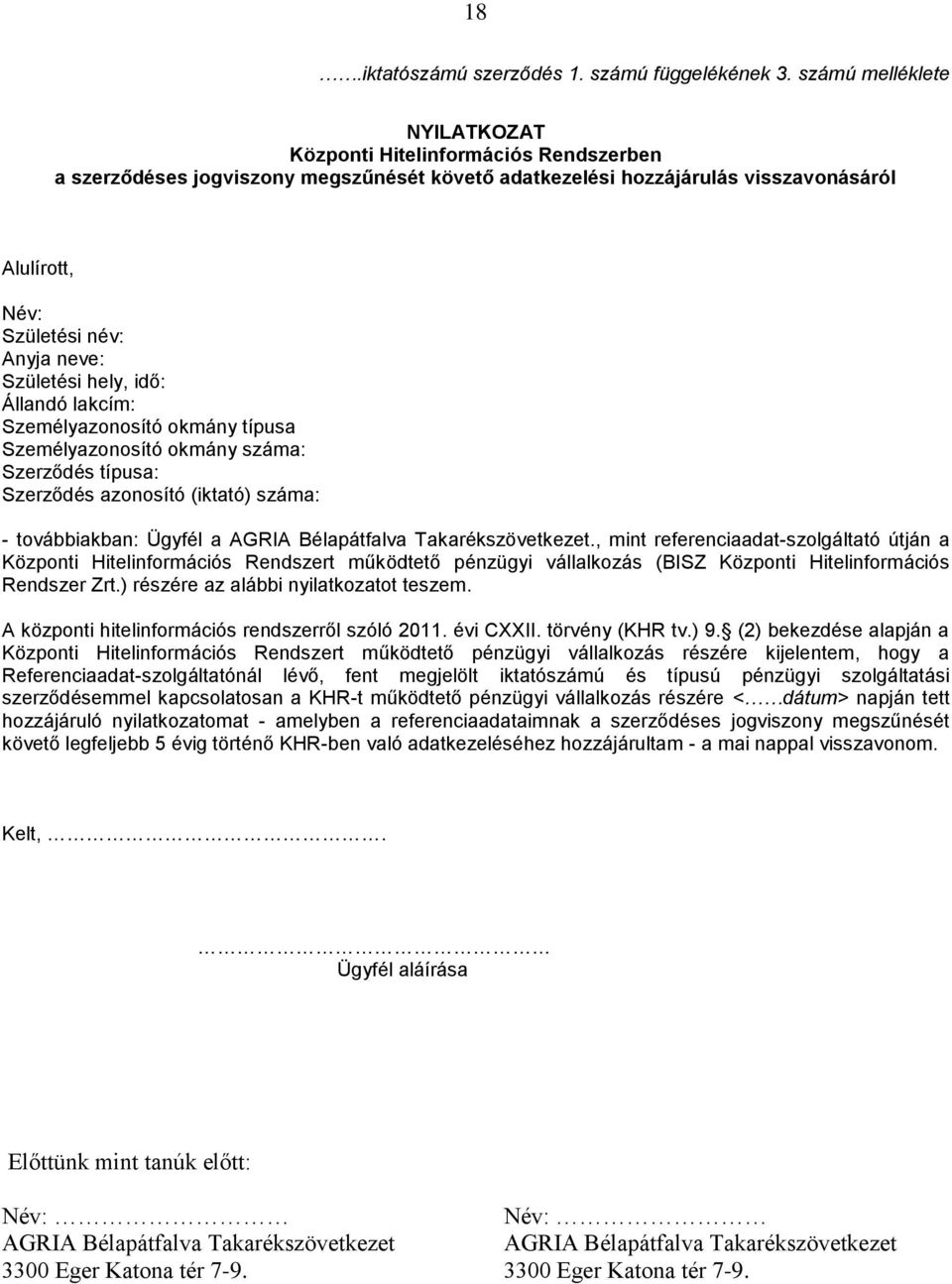 Születési hely, idő: Állandó lakcím: Személyazonosító okmány típusa Személyazonosító okmány száma: Szerződés típusa: Szerződés azonosító (iktató) száma: - továbbiakban: Ügyfél a AGRIA Bélapátfalva