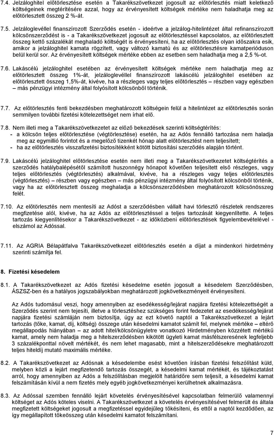 Jelzáloglevéllel finanszírozott Szerződés esetén - ideértve a jelzálog-hitelintézet által refinanszírozott kölcsönszerződést is - a Takarékszövetkezet jogosult az előtörlesztéssel kapcsolatos, az