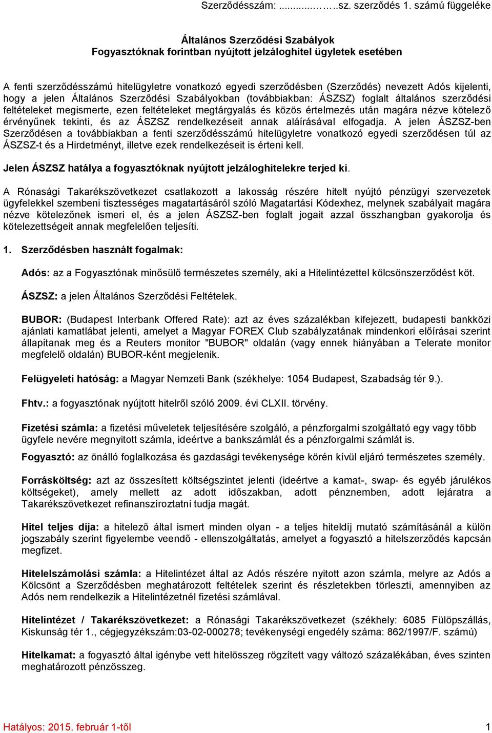 Adós kijelenti, hogy a jelen Általános Szerződési Szabályokban (továbbiakban: ÁSZSZ) foglalt általános szerződési feltételeket megismerte, ezen feltételeket megtárgyalás és közös értelmezés után