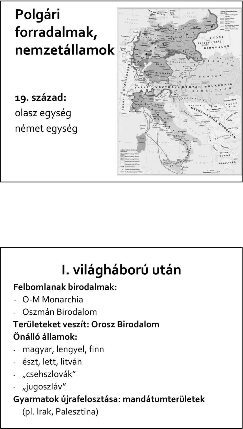 Területeket veszít: Orosz Birodalom Önálló államok: magyar, lengyel, finn észt,