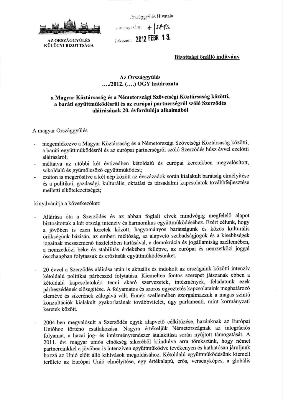 ...) OGY határozata a Magyar Köztársaság és a Németországi Szövetségi Köztársaság közötti, a baráti együttműködésről és az európai partnerségr ől szóló Szerződés aláírásának 20.