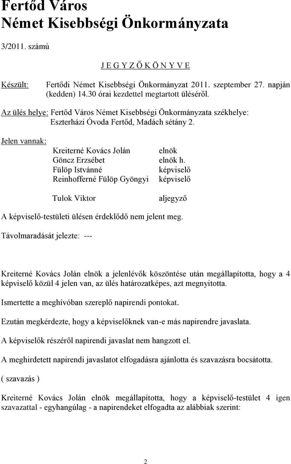 Jelen vannak: Kreiterné Kovács Jolán elnök Göncz Erzsébet elnök h.