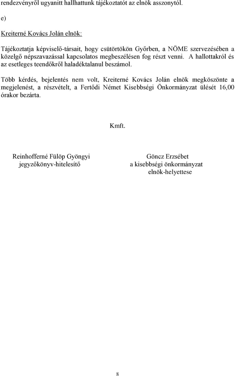 megbeszélésen fog részt venni. A hallottakról és az esetleges teendőkről haladéktalanul beszámol.