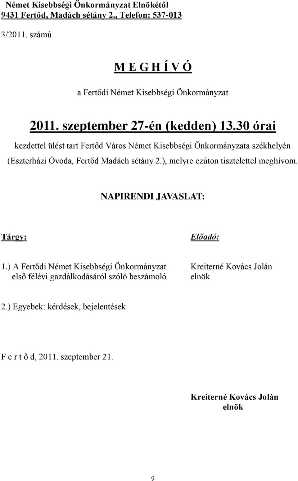 30 órai kezdettel ülést tart Fertőd Város Német Kisebbségi Önkormányzata székhelyén (Eszterházi Óvoda, Fertőd Madách sétány 2.