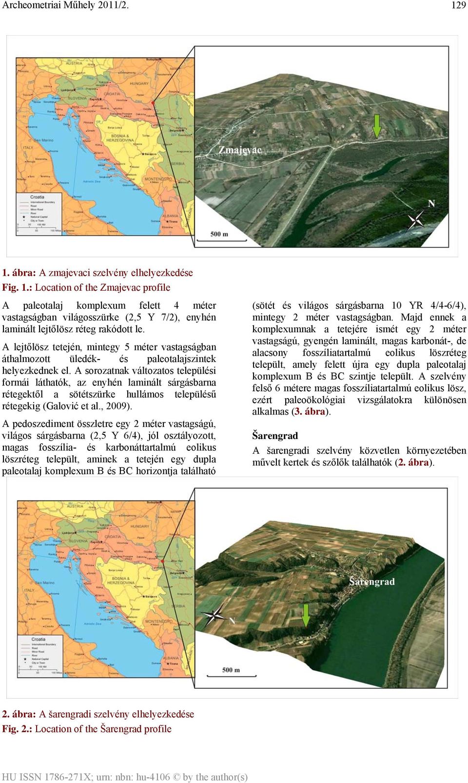 A sorozatnak változatos települési formái láthatók, az enyhén laminált sárgásbarna rétegektől a sötétszürke hullámos településű rétegekig (Galović et al., 2009).