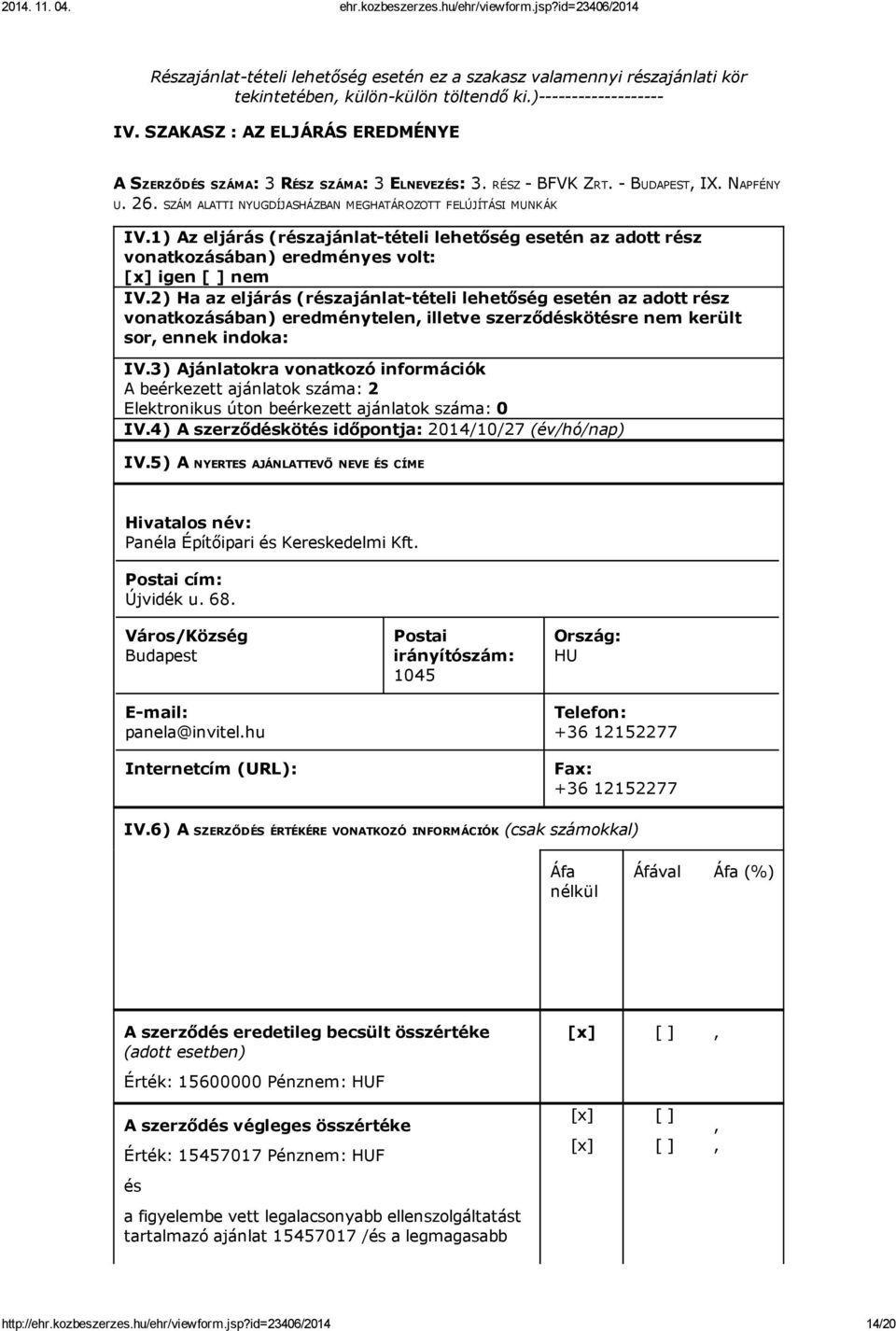 1) Az eljárás (részajánlat-tételi lehetőség esetén az adott rész vonatkozásában) eredményes volt: [x] igen [ ] nem IV.