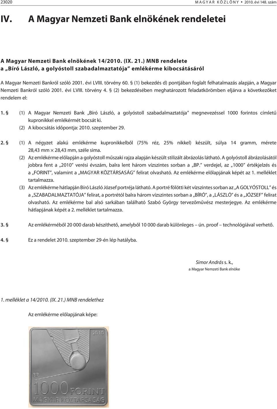 (1) bekezdés d) pontjában foglalt felhatalmazás alapján, a Magyar Nemzeti Bankról szóló 2001. évi LVIII. törvény 4.