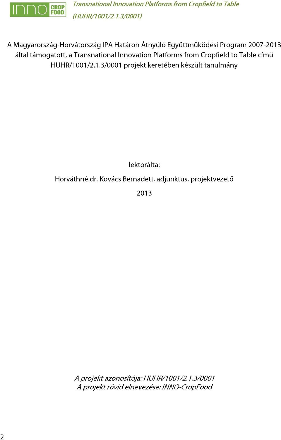 01/2.1.3/0001 projekt keretében készült tanulmány lektorálta: Horváthné dr.