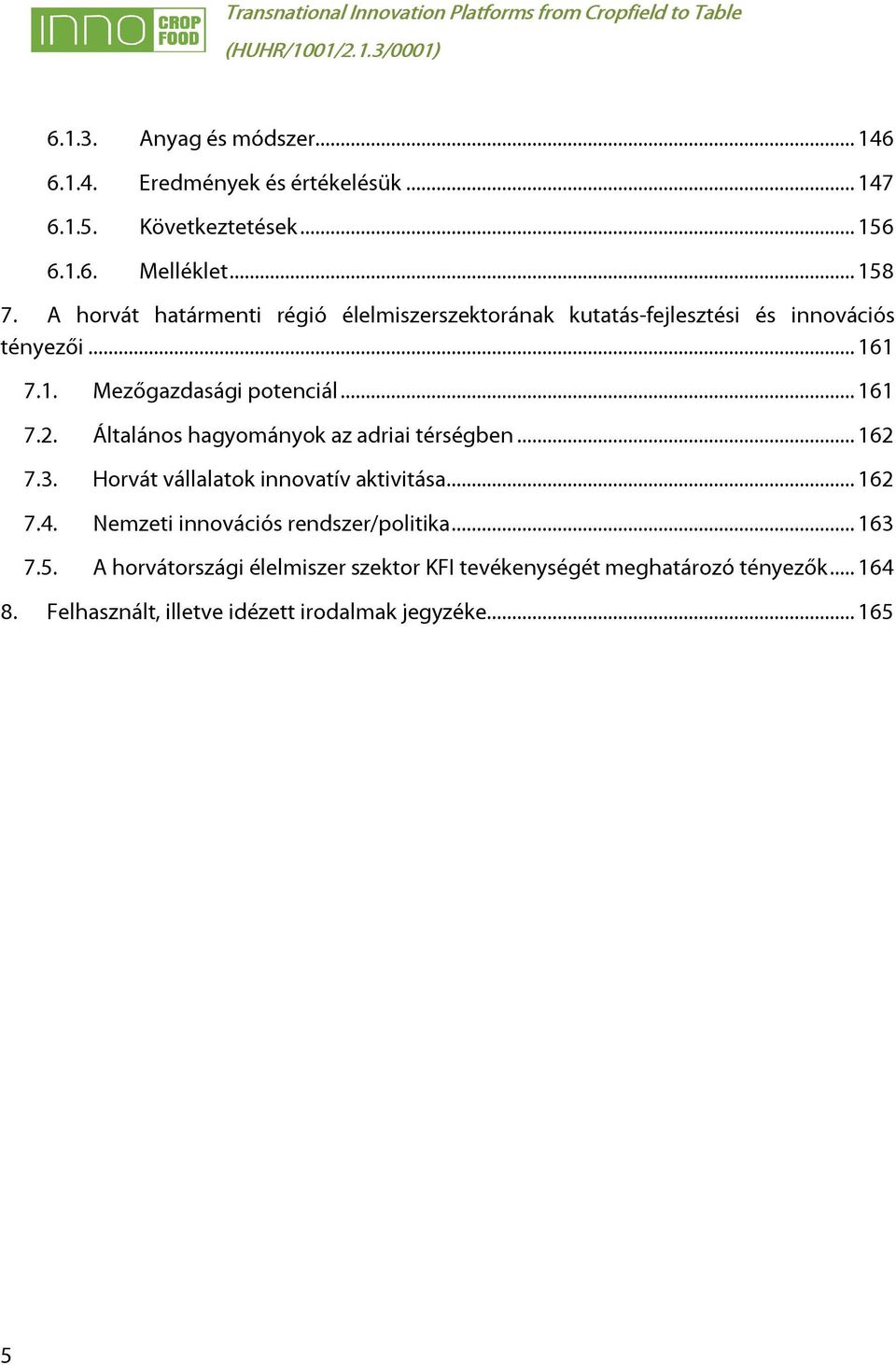 Általános hagyományok az adriai térségben... 162 7.3. Horvát vállalatok innovatív aktivitása... 162 7.4.