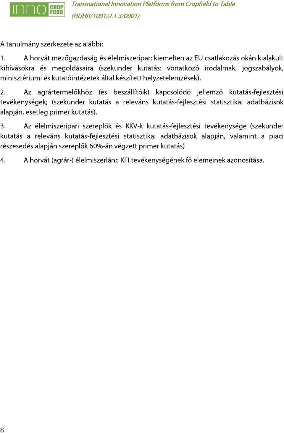 kutatóintézetek által készített helyzetelemzések). 2.