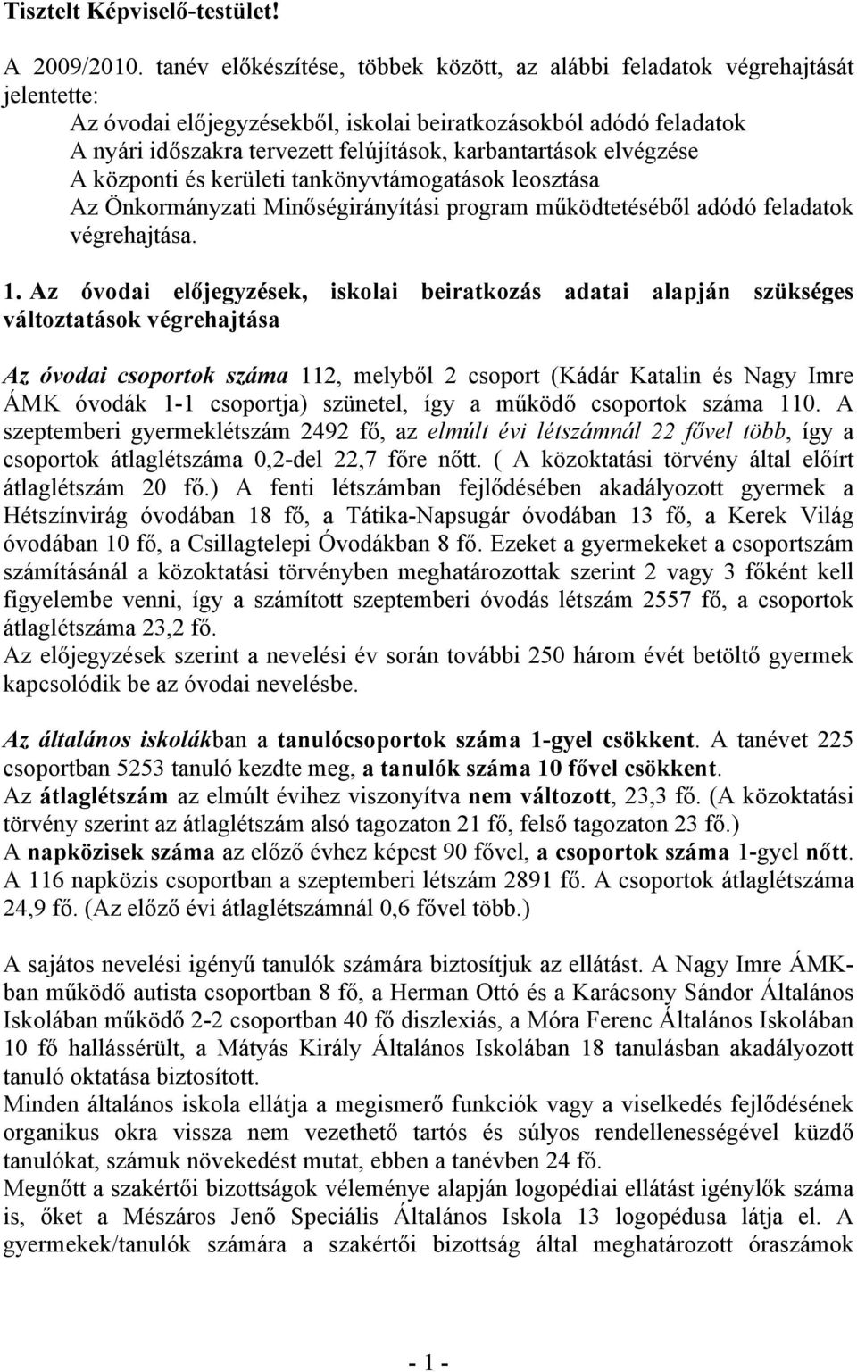 karbantartások elvégzése A központi és kerületi tankönyvtámogatások leosztása Az Önkormányzati Minőségirányítási program működtetéséből adódó feladatok végrehajtása. 1.