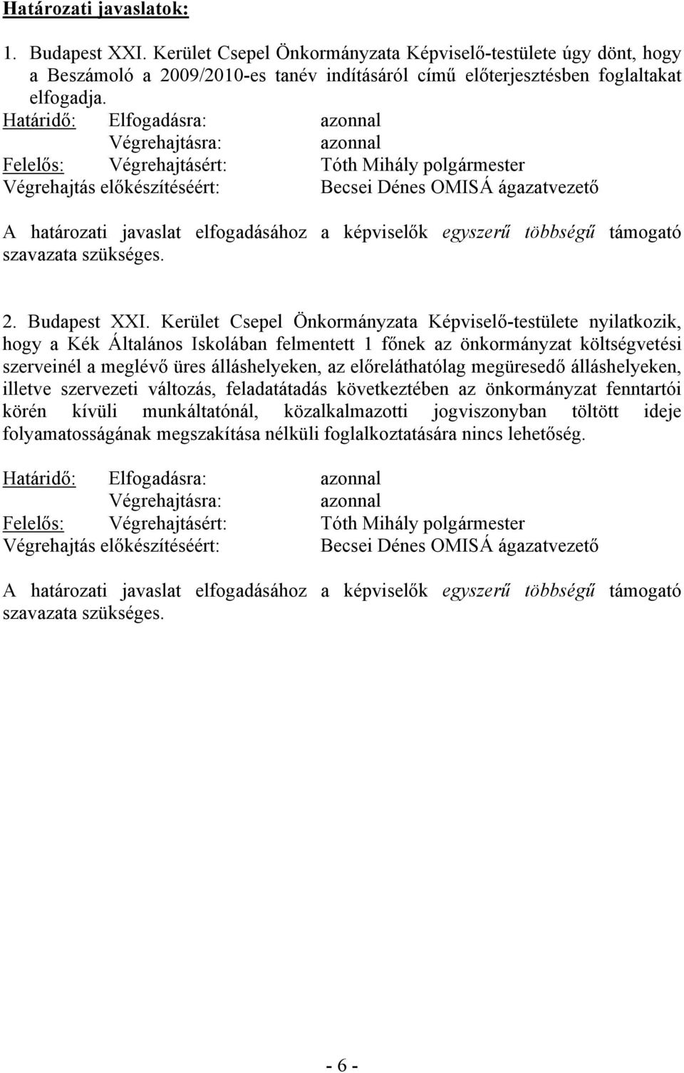 elfogadásához a képviselők egyszerű többségű támogató szavazata szükséges. 2. Budapest XXI.