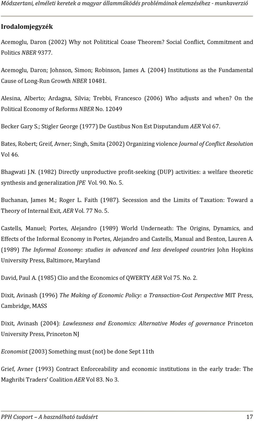 On the Political Economy of Reforms NBER No. 12049 Becker Gary S.; Stigler George (1977) De Gustibus Non Est Disputandum AER Vol 67.