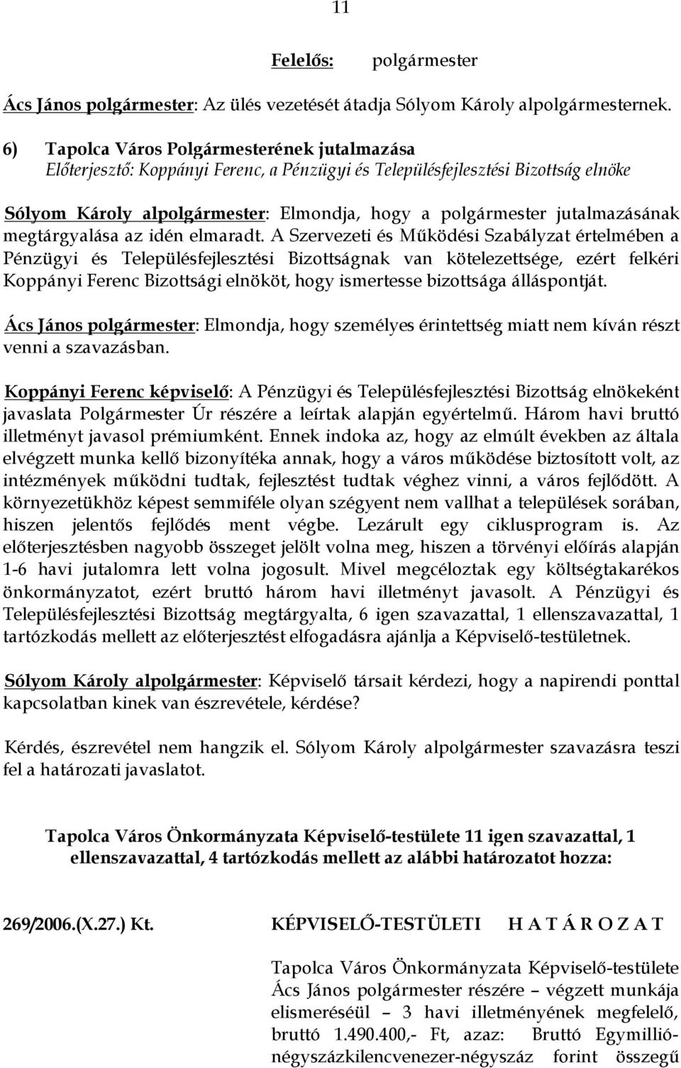 jutalmazásának megtárgyalása az idén elmaradt.